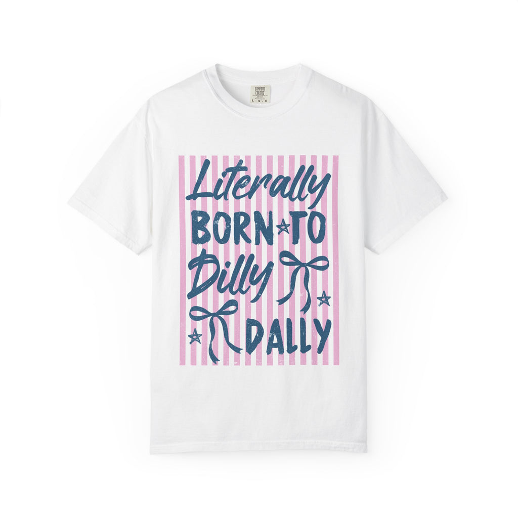 Born to Dilly Dally Tee