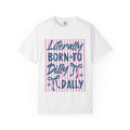 Born to Dilly Dally Tee