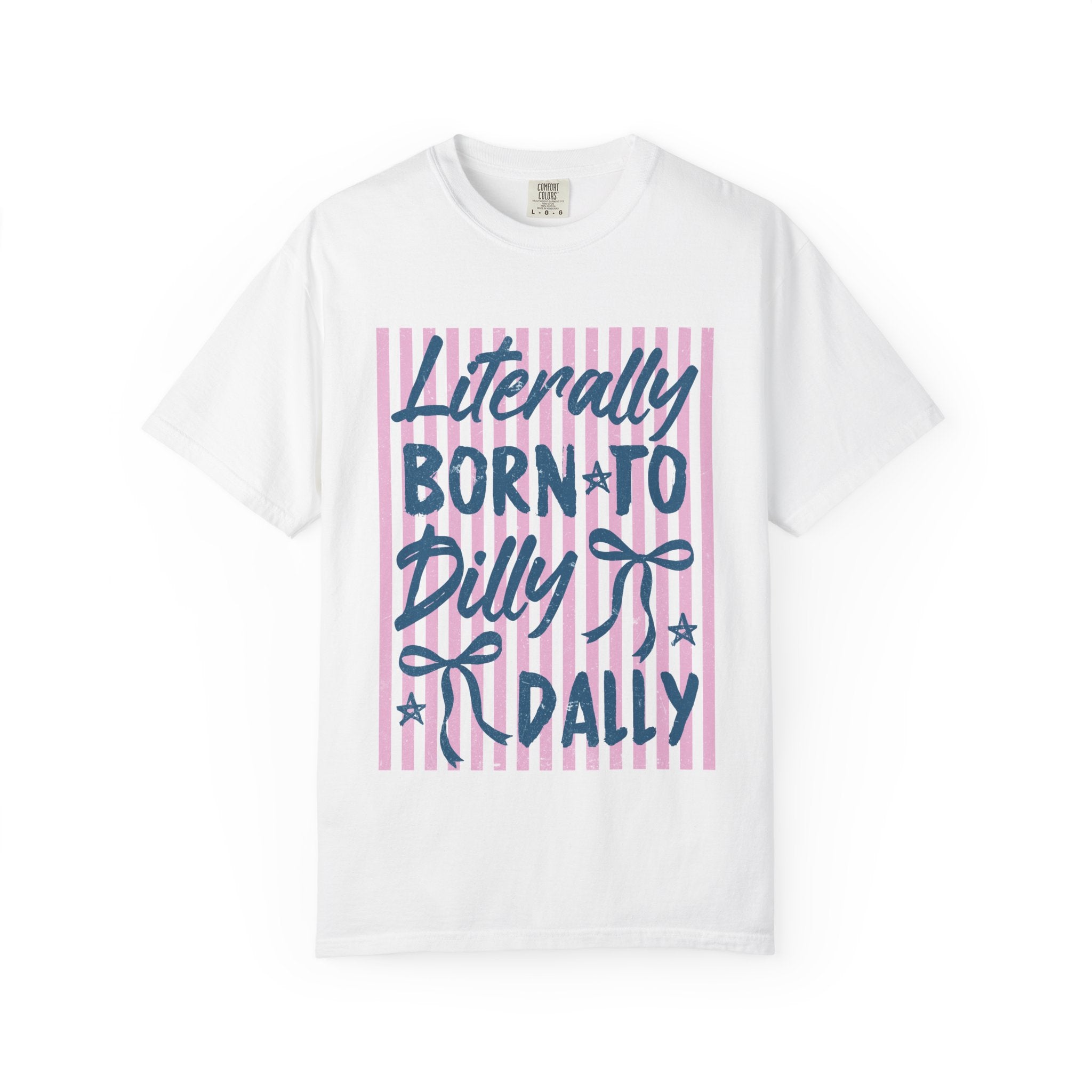 Born to Dilly Dally Tee