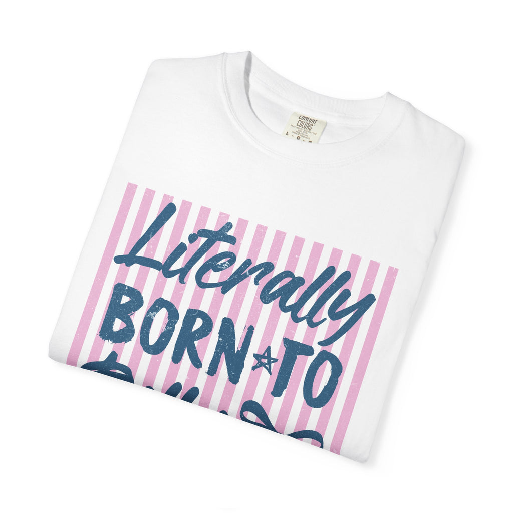 Born to Dilly Dally Tee