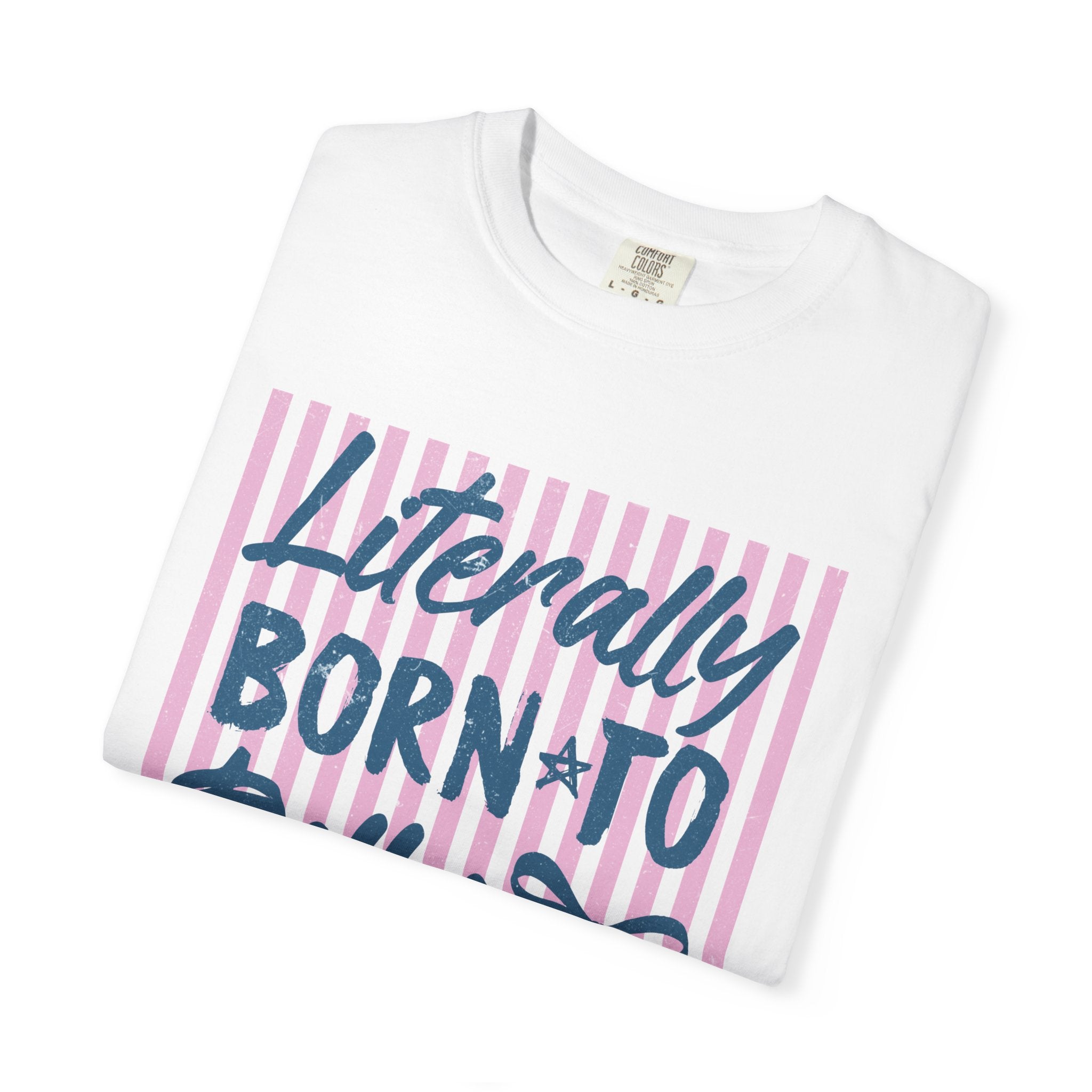 Born to Dilly Dally Tee